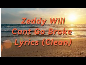 Zeddy Will Cant Go Broke Lyrics (Clean)