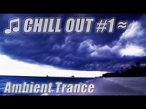 CHILL OUT Study Music #1 AMBIENT TRANCE Electro Techno House Mix Ocean Lounge Electronic Musica