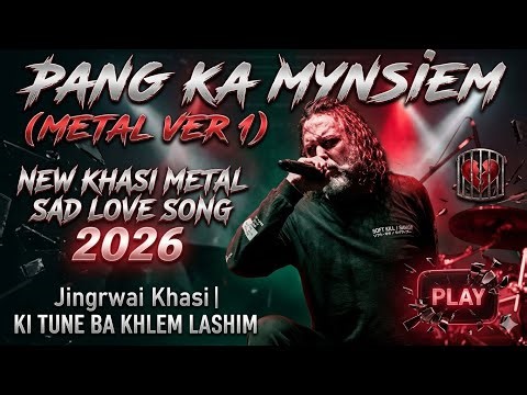 Pang Ka Mynsiem (Metal Ver 1) | New Khasi Metal Sad Love Song 2026 | KI TUNE BA KHLEM LASHIM