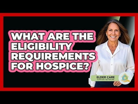 What Are The Eligibility Requirements For Hospice?