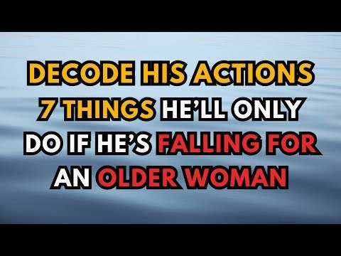 Decode His Actions: 7 Things He’ll Only Do If He’s Falling for an Older Woman