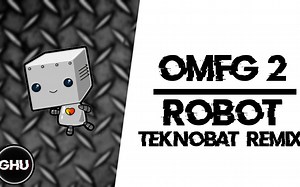 【OMFG Style】 OMFG 2 - Robot (Teknobat Remix)