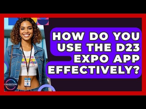 How Do You Use The D23 Expo App Effectively? - Conventions Network