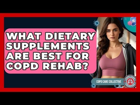 What Dietary Supplements Are Best For COPD Rehab? - COPD Care Collective