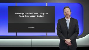 Treating Complex Knees Using the Nano Arthroscopy System