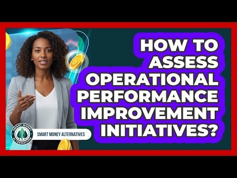 How To Assess Operational Performance Improvement Initiatives?
