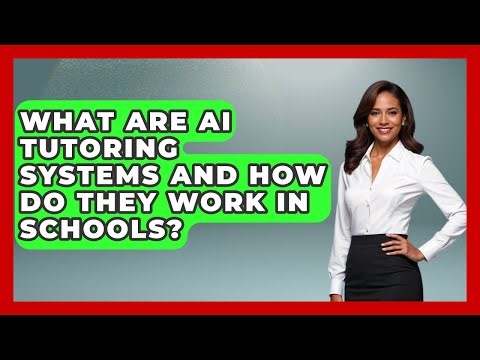 What Are AI Tutoring Systems And How Do They Work In Schools? - Safe AI for The Classroom