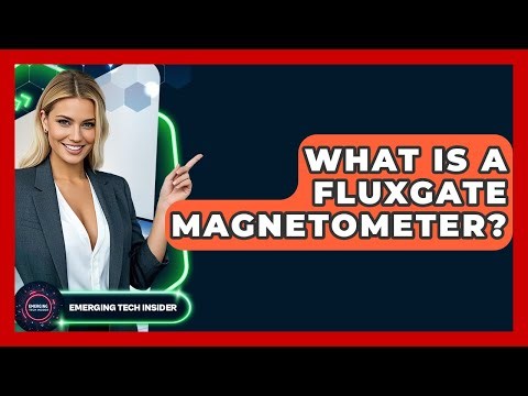 What Is A Fluxgate Magnetometer? - Emerging Tech Insider