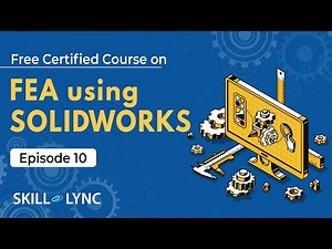 FEA Using SOLIDWORKS Tutorial from Beginners to Advanced | Episode 10 | Skill-Lync