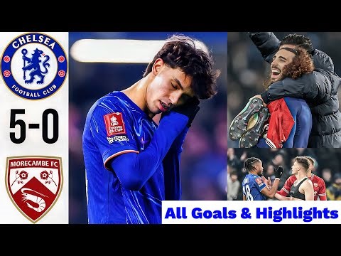 CHELSEA 5 : 0 MORECAMBE All Goals and Extended Highlights🔥FA Cup fourth round,Stamford Bridge