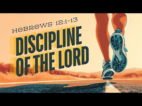 Discipline of The Lord | Hebrews 12:1-13