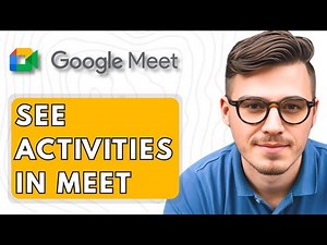 How To See Activities in Google Meet [2025 Guide]