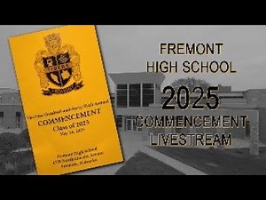 FREMONT HIGH SCHOOL 2025 COMMENCEMENT LIVE STREAM