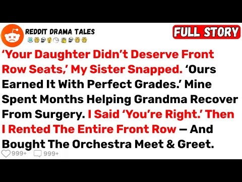 ‘Your Daughter Didn’t Deserve Front Row Seats,’ My Sister Snapped. ‘Ours... - Best Reddit Stories