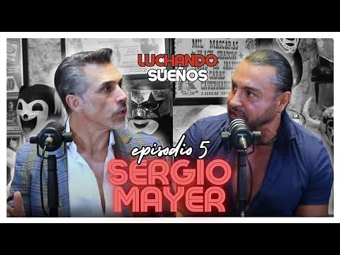 Entre el INFIERNO y el ÉXITO | SERGIO MAYER | LUCHANDO POR TUS SUEÑOS PODCAST