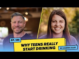 Why Teens Really Start Drinking w/ Joanna Lilley