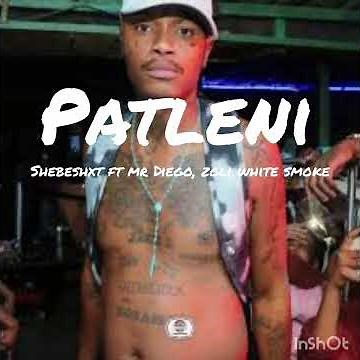 patleni (Shebeshxt ft Mr Diego, Zoli white smoke)