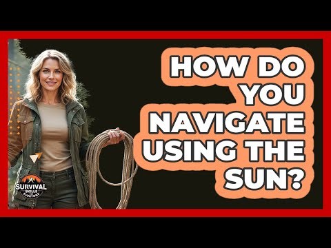 How Do You Navigate Using the Sun?