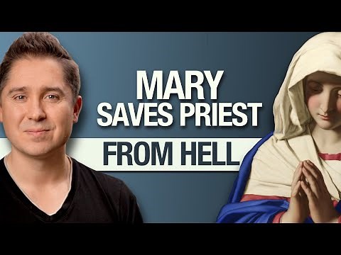 Blessed Virgin Mary Saves Catholic Priest From Hell