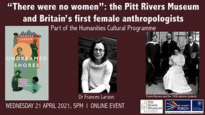 "There Were No Women": The Pitt Rivers Museum and Britain's First Female Anthropologists