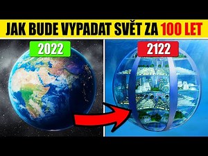 JAK bude vypadat svět za 100 LET