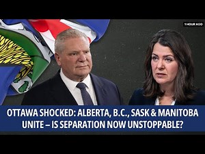 Ottawa Shocked: Alberta, B.C., Sask & Manitoba Unite? Is Separation Now Unstoppable?