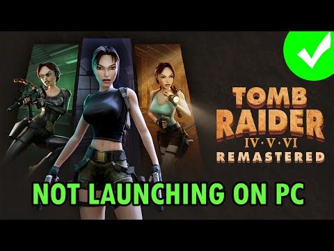 Fix Tomb Raider IV-VI Remastered Won't Launch/Not Launching Error On PC