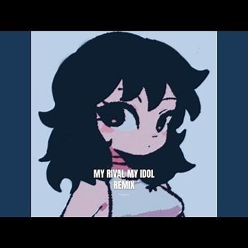 my rival my idol (Remix)