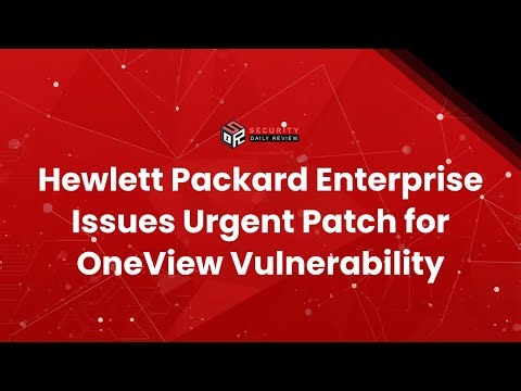 Hewlett Packard Enterprise Issues Urgent Patch for OneView Vulnerability