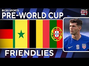 Are USMNT’s World Cup tune-up friendlies too hard? | Belgium, Portugal, Senegal, Germany | CIWYW