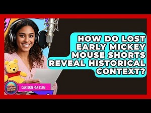 How Do Lost Early Mickey Mouse Shorts Reveal Historical Context? - Cartoon Fan Club