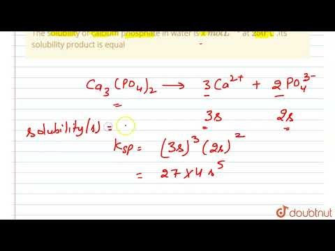 The solubility of calcium phosphate in water is x\n molL^(-1) at 250^(o)C .Its solubility produc...