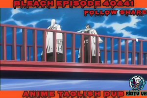 42K views · 1.4K reactions | Bleach Tagalog Dub Episode 40&41 | RIOTV V2 | Facebook