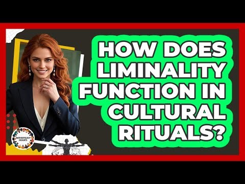 How Does Liminality Function in Cultural Rituals?