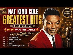 Nat King Cole Greatest Hits Full Album️🎷50s 60s Vocal Jazz Classics️🎷Unforgettable Voice