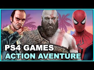 THE BEST PS4 ACTION AND ADVENTURE GAMES OF ALL TIME