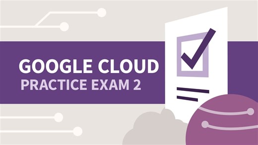 About the practice exam - Google Cloud Platform Video Tutorial | LinkedIn Learning, formerly Lynda.com