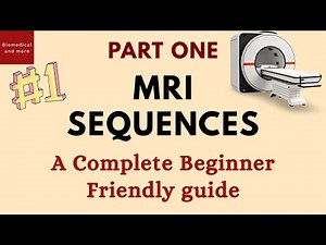 Part 1 -MRI Sequences Explained | Introduction and Classification