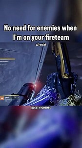 No need for enemies when I'm on your fireteam | Destiny 2 Memes