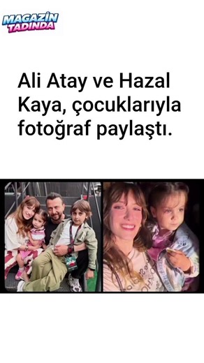 Ali Atay and Hazal Kaya shared a photo with their children