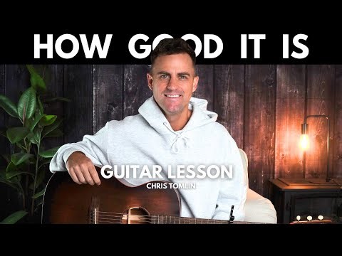 Chris Tomlin || How Good It Is || Acoustic Guitar Lesson with Chords, Lyrics, & Strumming!