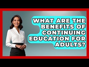 What Are the Benefits of Continuing Education for Adults? | Learn As An Adult
