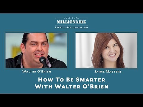 How To Be Smarter With Walter O’Brien