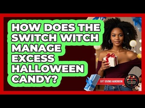 How Does The Switch Witch Manage Excess Halloween Candy? - Gift Giving Handbook
