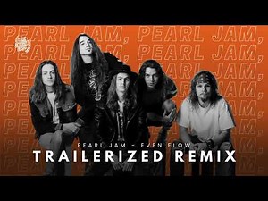 Pearl Jam - Even Flow | TRAILERIZED REMIX