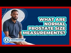 What Are Normal Prostate Size Measurements?