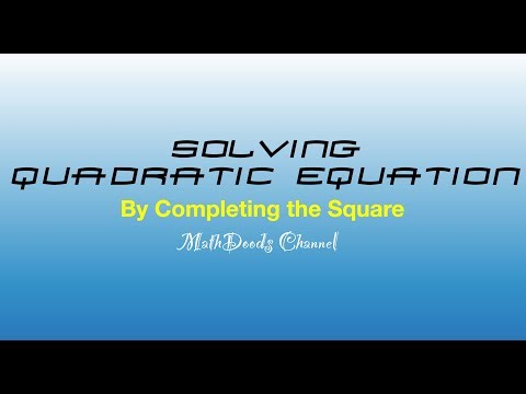 Solving Quadratic Equations By Completing the Square