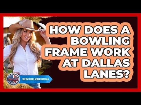 How Does A Bowling Frame Work At Dallas Lanes? - Everything About Dallas