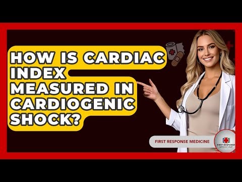 How Is Cardiac Index Measured In Cardiogenic Shock? - First Response Medicine