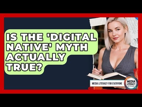 Is The 'digital Native' Myth Actually True? - Media Literacy For Everyone